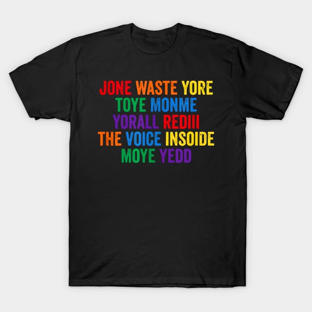 JONE WASTE YORE TOYE MONME YORALL REDIII THE VOICE INSOIDE MOYE YEDD T-Shirt by onyxicca liar